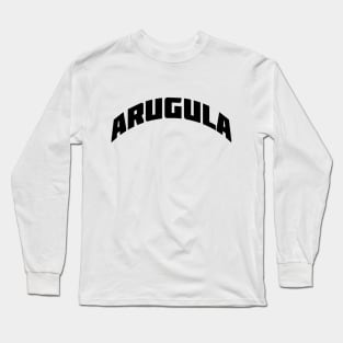 ARUGULA - black text Long Sleeve T-Shirt